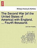 The Second War [Of the United States of America] with England. ... Fourth Thousand.