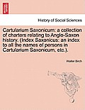 Cartularium Saxonicum: A Collection of Charters Relating to Anglo-Saxon History. (Index Saxonicus: An Index to All the Names of Persons in Ca