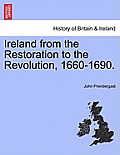 Ireland from the Restoration to the Revolution, 1660-1690.
