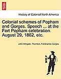 Colonial Schemes of Popham and Gorges. Speech ... at the Fort Popham Celebration. August 29, 1862, Etc.