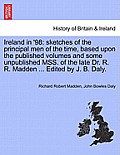 Ireland in '98: Sketches of the Principal Men of the Time, Based Upon the Published Volumes and Some Unpublished Mss. of the Late Dr.