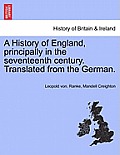 A History of England, principally in the seventeenth century. Translated from the German.