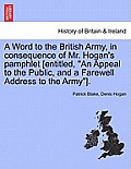A Word to the British Army, in Consequence of Mr. Hogan's Pamphlet [entitled, an Appeal to the Public, and a Farewell Address to the Army].