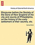 Discourse Before the Society of the Sons of New England of the City and County of Philadelphia, on the History of the Early Settlement of Their Countr