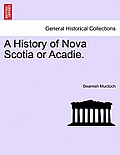 A History of Nova Scotia or Acadie. Vol. III.
