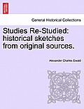 Studies Re-Studied: Historical Sketches from Original Sources.