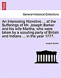 An Interesting Narrative ... of the Sufferings of Mr. Joseph Barker and His Wife Martha, Who Were Taken by a Scouting Party of British and Indians ...