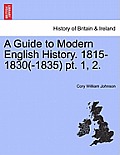 A Guide to Modern English History. 1815-1830(-1835) pt. 1, 2.