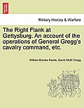 The Right Flank at Gettysburg. an Account of the Operations of General Gregg's Cavalry Command, Etc.