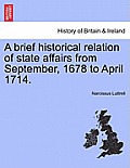 A brief historical relation of state affairs from September, 1678 to April 1714.