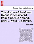 The History of the Great Republic considered from a Christian stand-point ... With ... portraits.