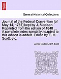 Journal of the Federal Convention [of May 14, 1787] kept by J. Madison. Reprinted from the edition of 1840 ... A complete index specially adapted to t