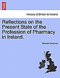 Reflections on the Present State of the Profession of Pharmacy in Ireland.