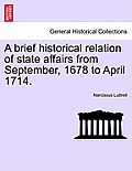 A brief historical relation of state affairs from September, 1678 to April 1714.