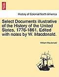 Select Documents Illustrative of the History of the United States, 1776-1861. Edited with Notes by W. MacDonald.