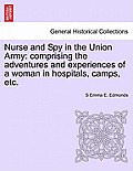 Nurse and Spy in the Union Army: Comprising the Adventures and Experiences of a Woman in Hospitals, Camps, Etc.