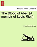 The Blood of Abel. [A Memoir of Louis Riel.]