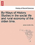 By-Ways of History. Studies in the Social Life and Rural Economy of the Olden Time.
