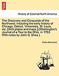 The Discovery and Conquests of the Northwest. Including the early history of Chicago, Detroit, Vincennes, St. Louis, etc. [With plates and maps.] (Was