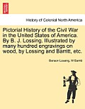 Pictorial History of the Civil War in the United States of America. By B. J. Lossing. Illustrated by many hundred engravings on wood, by Lossing and B