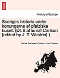 Sveriges historia under konungarne af pfalziska huset. (Dl. 8 af Ernst Carlson [edited by J. T. Westrin].).