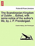 The Scandinavian Kingdom of Dublin ... Edited, with Some Notice of the Author's Life, by J. P. Prendergast.
