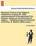 Memorial Volume of the Popham Celebration, August 29, 1862: Commemorative of the Planting of the Popham Colony on the Peninsula of Sabino ... Publishe