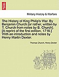 The History of King Philip's War. by Benjamin Church [Or Rather, Written by T. Church from Notes by B. Church]. [A Reprint of the First Edition, 1716.
