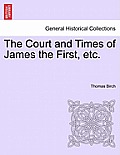 The Court and Times of James the First, etc.
