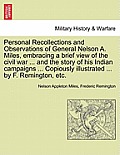 Personal Recollections and Observations of General Nelson A. Miles, embracing a brief view of the civil war ... and the story of his Indian campaigns