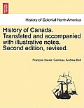 History of Canada. Translated and accompanied with illustrative notes. Second edition, revised. VOL. II, THIRD EDITION