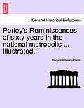 Perley's Reminiscences of sixty years in the national metropolis ... Illustrated.