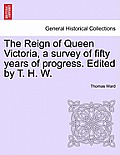 The Reign of Queen Victoria, a survey of fifty years of progress. Edited by T. H. W.