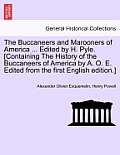 The Buccaneers and Marooners of America ... Edited by H. Pyle. [Containing The History of the Buccaneers of America by A. O. E. Edited from the first