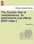 The Scottish War of Independence. Its Antecedents and Effects. [With Maps.] Vol. I