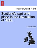 Scotland's Part and Place in the Revolution of 1688.