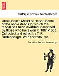 Uncle Sam's Medal of Honor. Some of the Noble Deeds for Which the Medal Has Been Awarded, Described by Those Who Have Won It. 1861-1886. Collected and