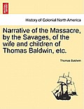 Narrative of the Massacre, by the Savages, of the Wife and Children of Thomas Baldwin, Etc.