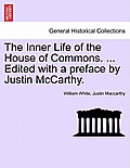 The Inner Life of the House of Commons. ... Edited with a Preface by Justin McCarthy.
