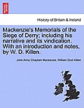 MacKenzie's Memorials of the Siege of Derry; Including His Narrative and Its Vindication. with an Introduction and Notes, by W. D. Killen.