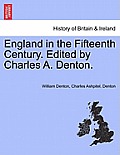 England in the Fifteenth Century. Edited by Charles A. Denton.