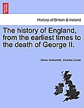 The History of England, from the Earliest Times to the Death of George II. Vol. III. the Eleventh Edition, Corrected.