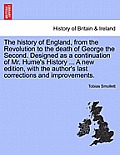 The history of England, from the Revolution to the death of George the Second. Designed as a continuation of Mr. Hume's History ... A new edition, wit