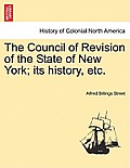 The Council of Revision of the State of New York; its history, etc.