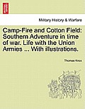 Camp-Fire and Cotton Field: Southern Adventure in Time of War. Life with the Union Armies ... with Illustrations.