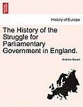 The History of the Struggle for Parliamentary Government in England.