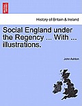 Social England Under the Regency ... with ... Illustrations. Vol. II