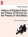 History of England from the Peace of Utrecht (to the Peace of Versailles)