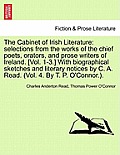 The Cabinet of Irish Literature: selections from the works of the chief poets, orators, and prose writers of Ireland. [Vol. 1-3.] With biographical sk