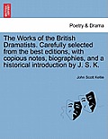The Works of the British Dramatists. Carefully selected from the best editions, with copious notes, biographies, and a historical introduction by J. S